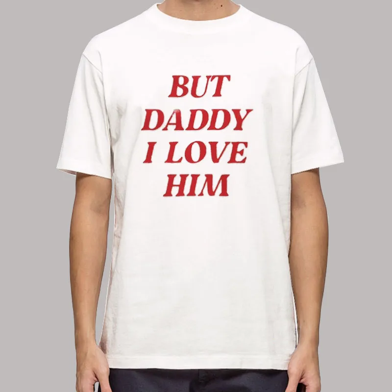 Mens T Shirt White Harry Styles Inspired But Daddy I Love Him Shirt