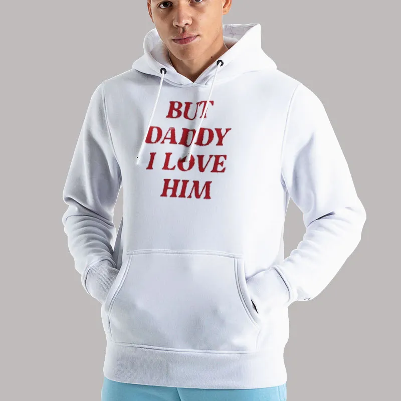 Unisex Hoodie White Harry Styles Inspired But Daddy I Love Him Shirt