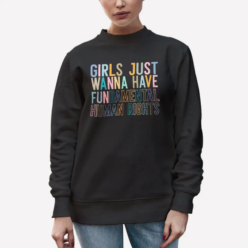 Unisex Sweatshirt Black Girls Just Wanna Have Fundamental Human Rights Shirt, Feminist T Shirts