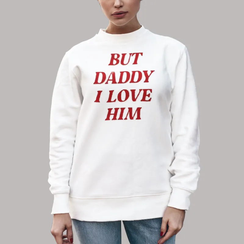 Unisex Sweatshirt White Harry Styles Inspired But Daddy I Love Him Shirt