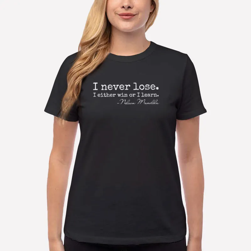 Women T Shirt Black I Never Lose, I Either Win Or Learn, Nelson Mandela Positivity Quote Shirt