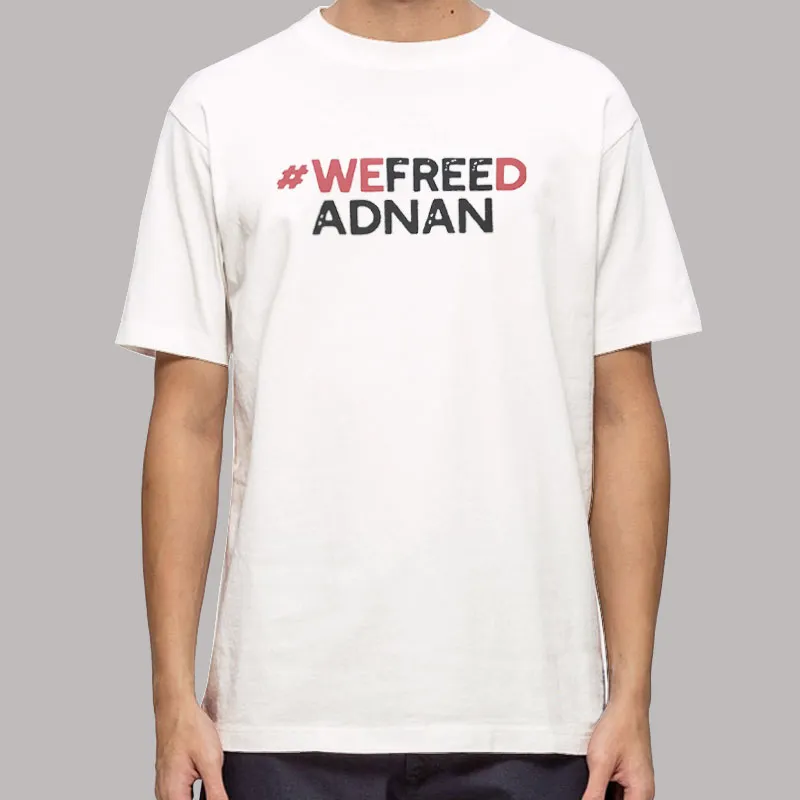 Adnan Syed We Freed Adnan Shirt