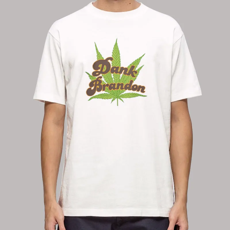 Dank Brandon Poster Marijuana Leaves Shirt