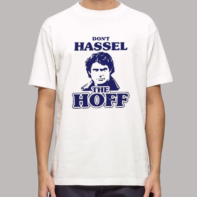 David Hasselhoff Don't Hassle The Hoff T Shirt
