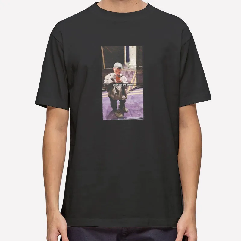 Drake 21 Can You Do Something For Me Savage Rich Funny T Shirt