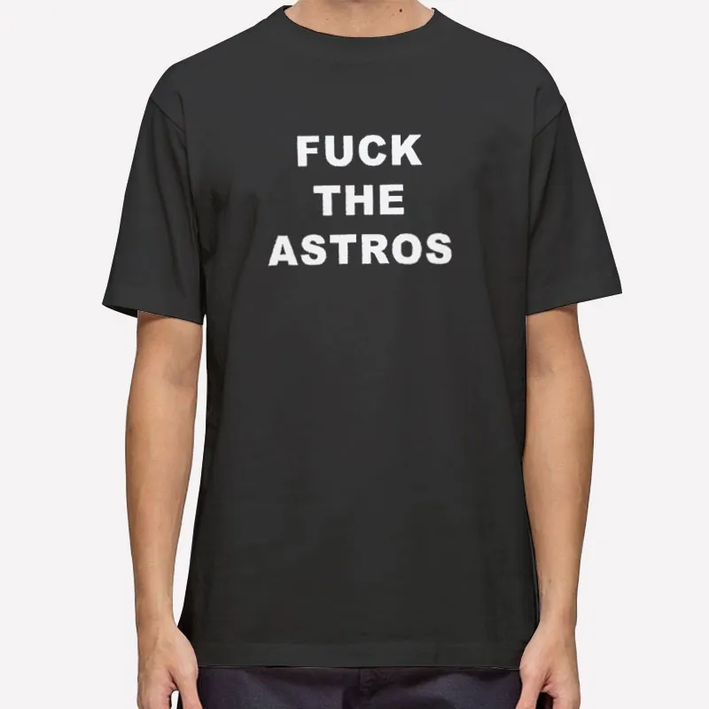 Fuck Astros Super Shit Fuck Shirt