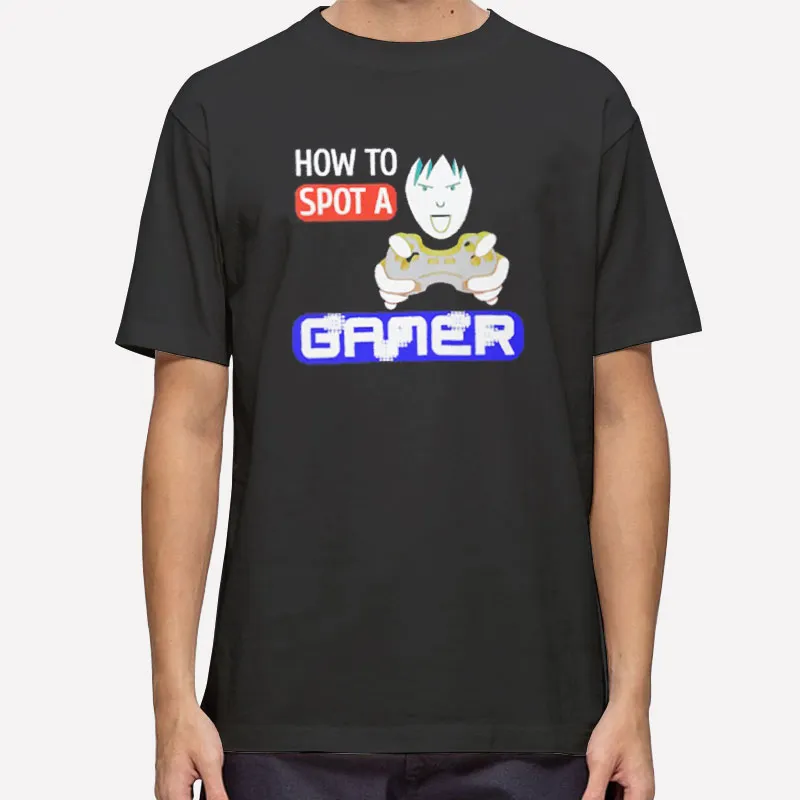 Funny Game How To Spot A Gamer Shirt