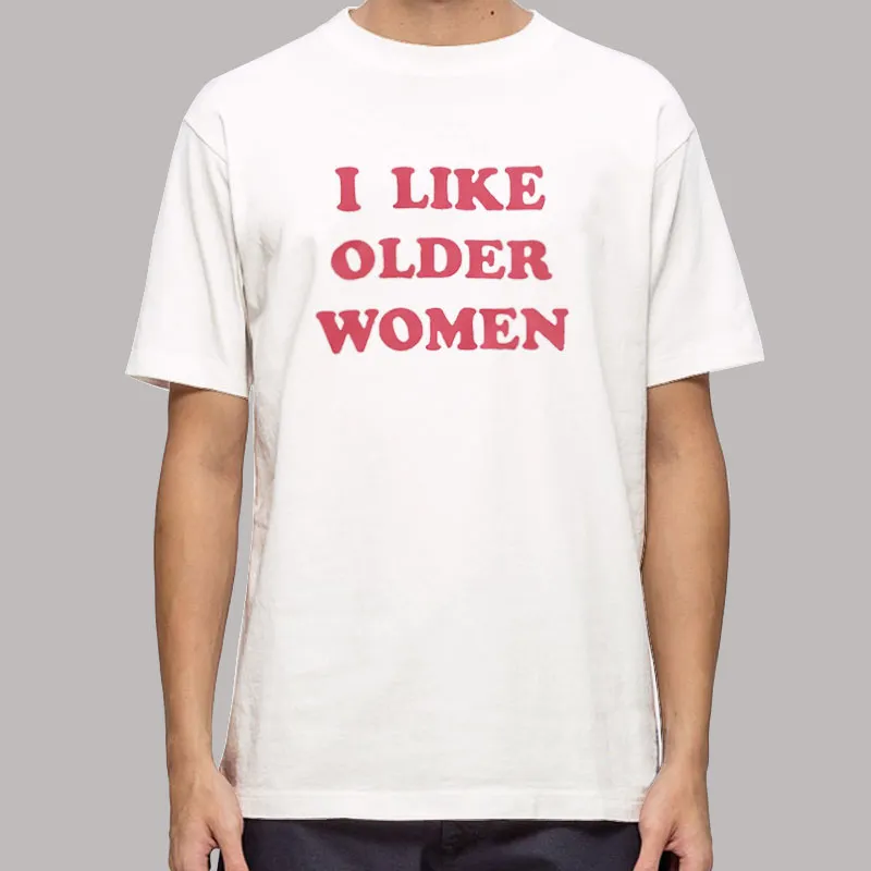 Funny I Like Older Women Shirt