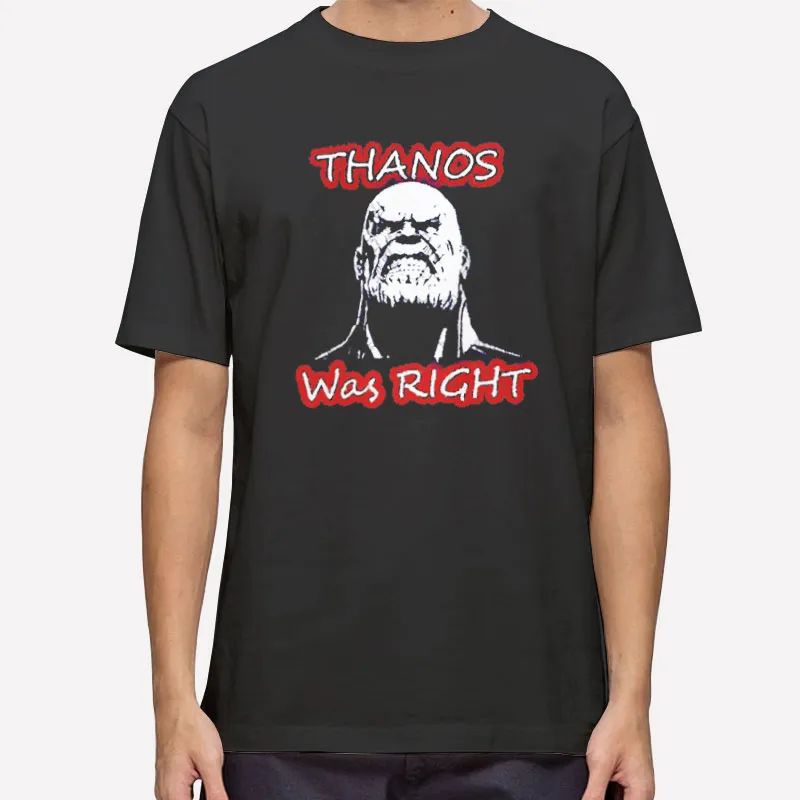 Funny Meme Thanos Was Right Shirt