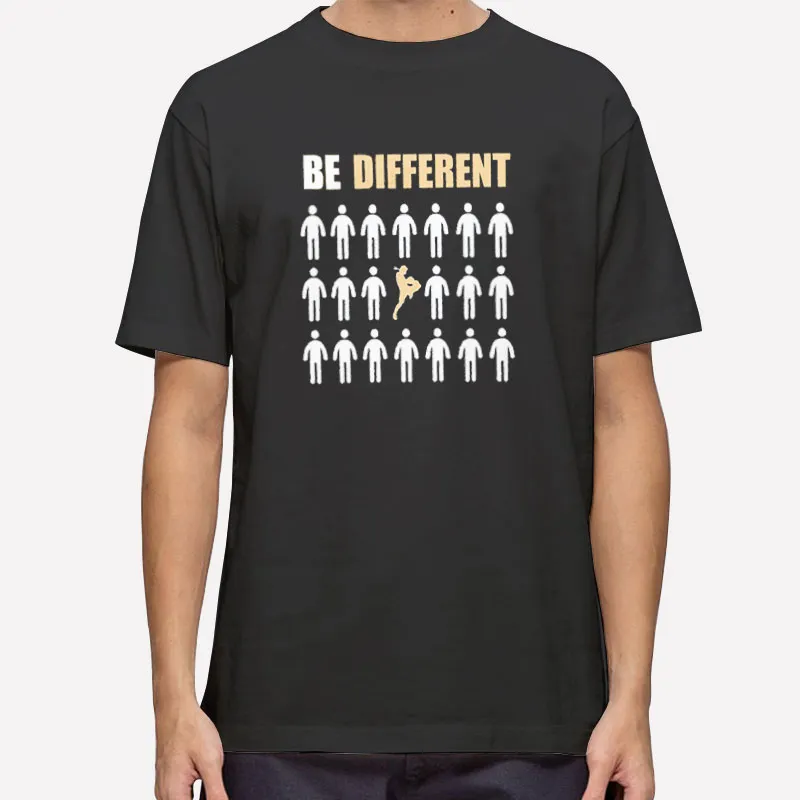 Funny Muay Thai Be Different Shirt