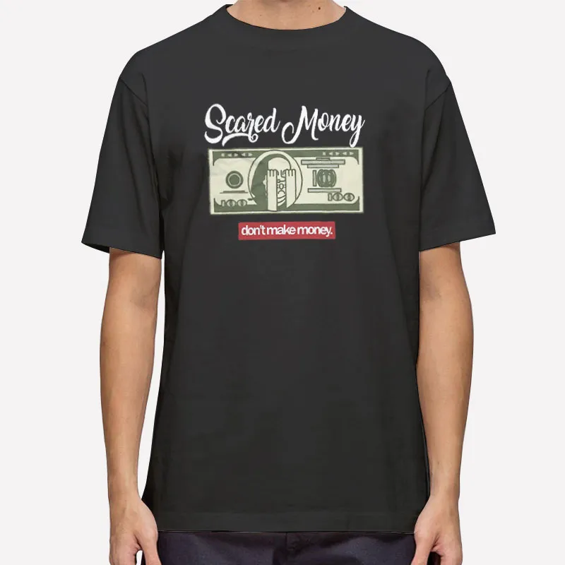 Funny Scared Money Don T Make Money Shirt