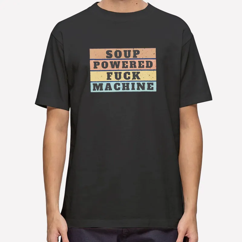 Funny Soup Powered Fuck Machine Shirt
