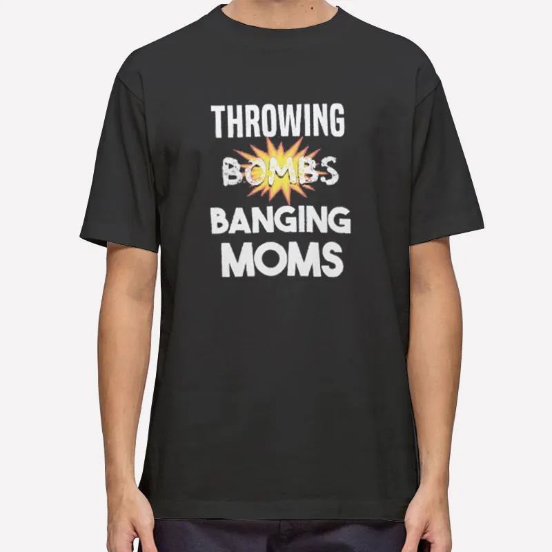 Funny Throwing Bombs Banging Moms Shirt
