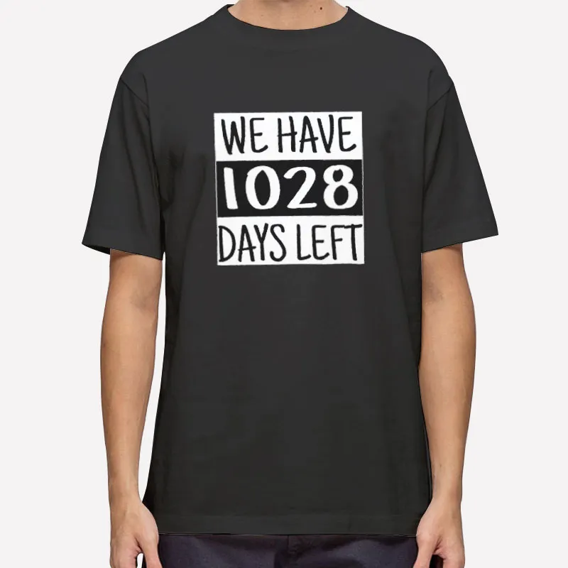 Funny We Have 1028 Days Left Shirt