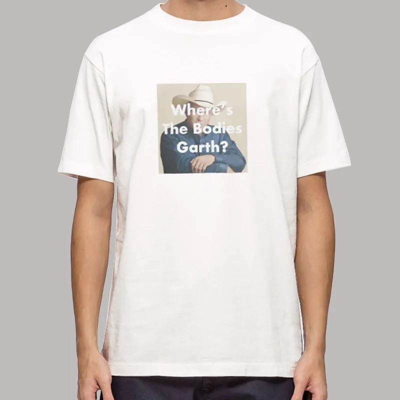 Garth Brooks Where Are All The Bodies Garth Shirt