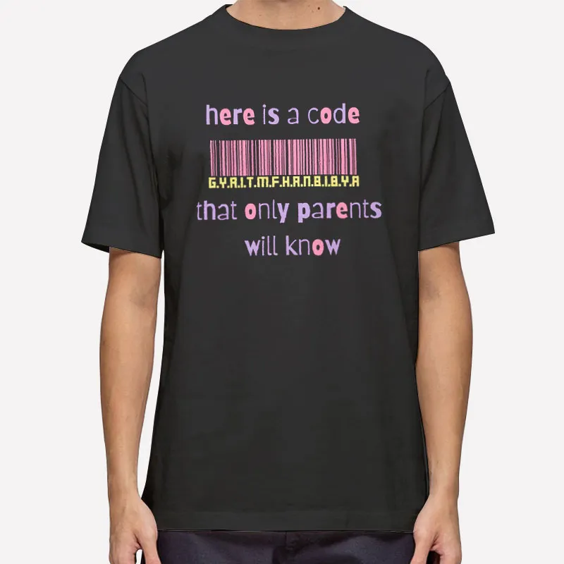 Here Is A Code That Only Parents Will Know Gyaitmfhrnbibya Code Shirt