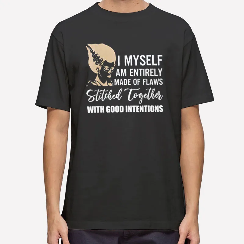 I Myself Am Made Entirely Of Flaws Stitched Together Shirt