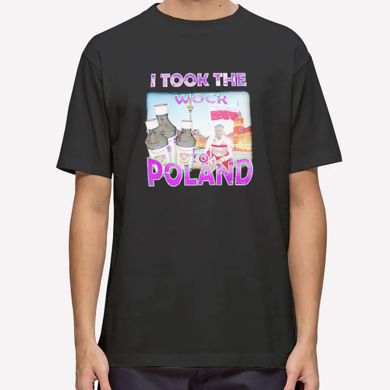 I Took The Wock To Poland Shirt