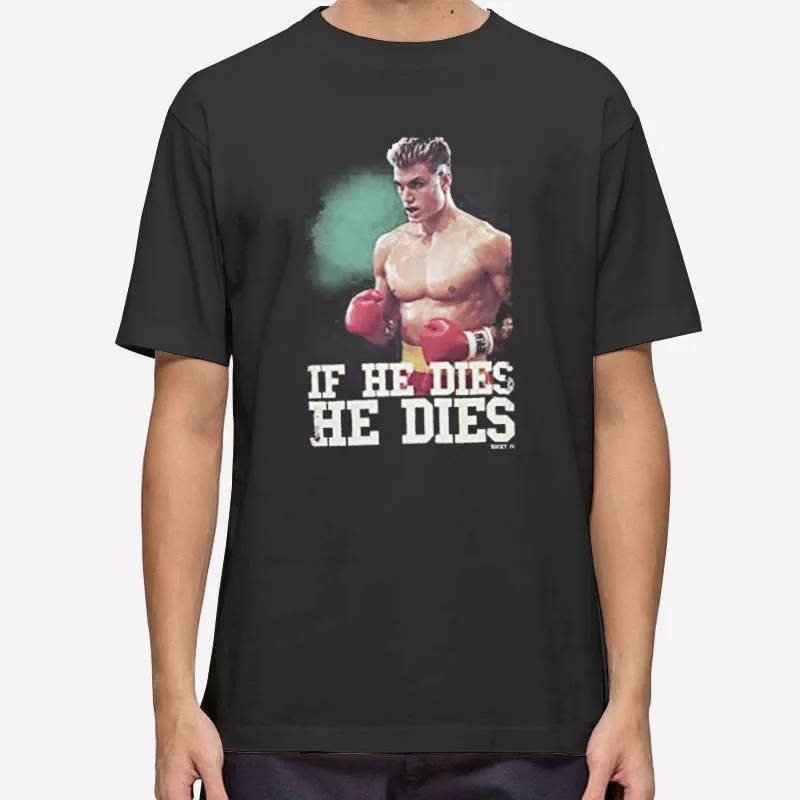 If He Dies He Dies Rocky Ivan Shirt