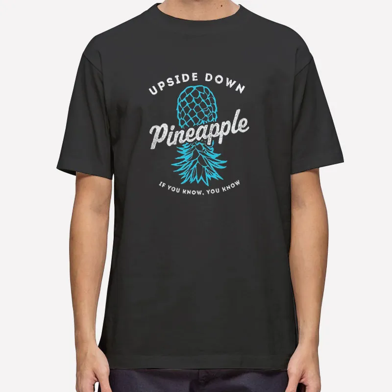 If You Know You Know Upside Down Pineapple Shirt
