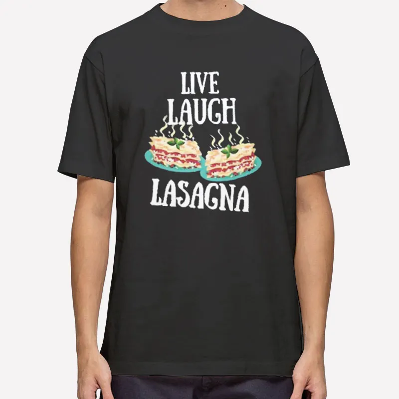 Italian Food Live Laugh Lasagna Shirt