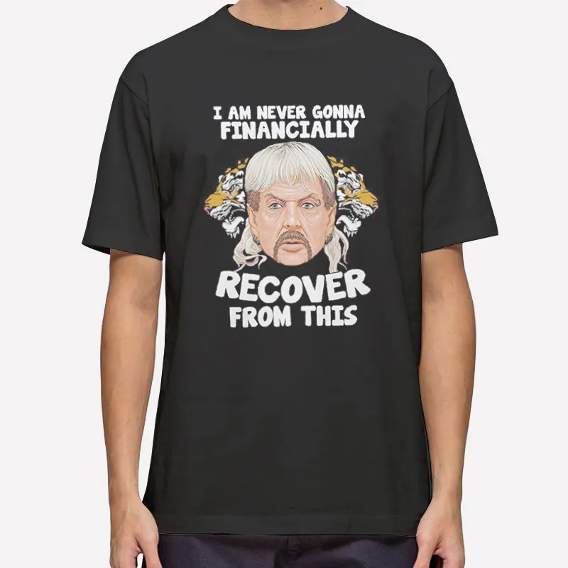 Joe Exotic I'll Never Financially Recover From This Shirt