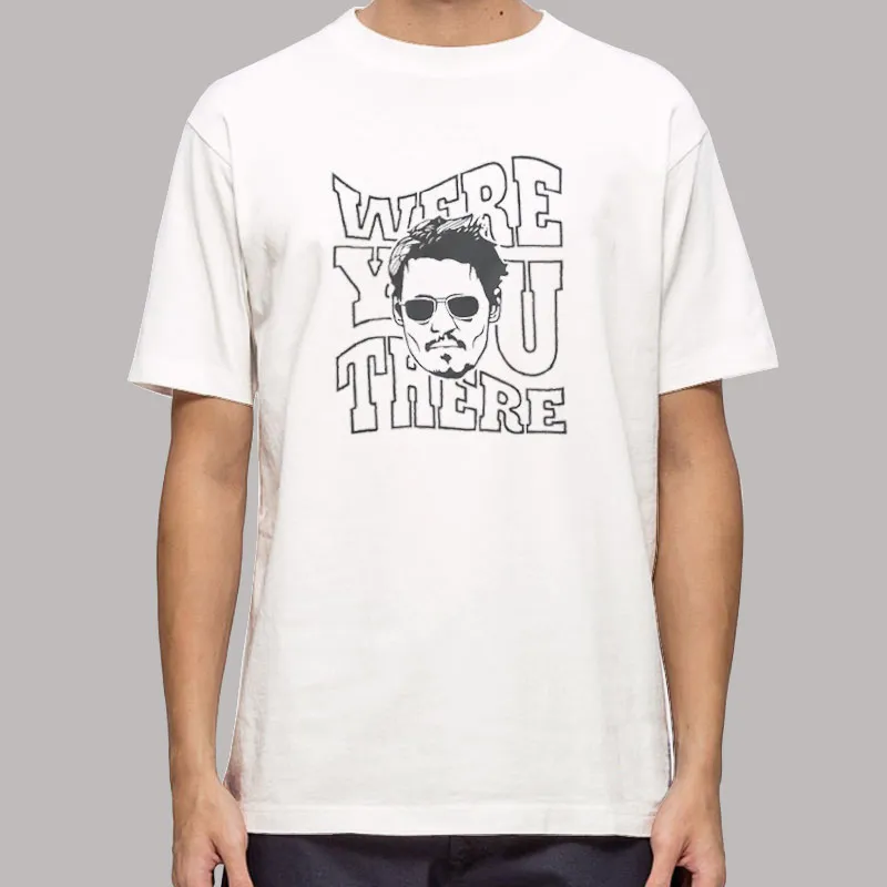 Justice For Johnny Depp Were You There Shirt