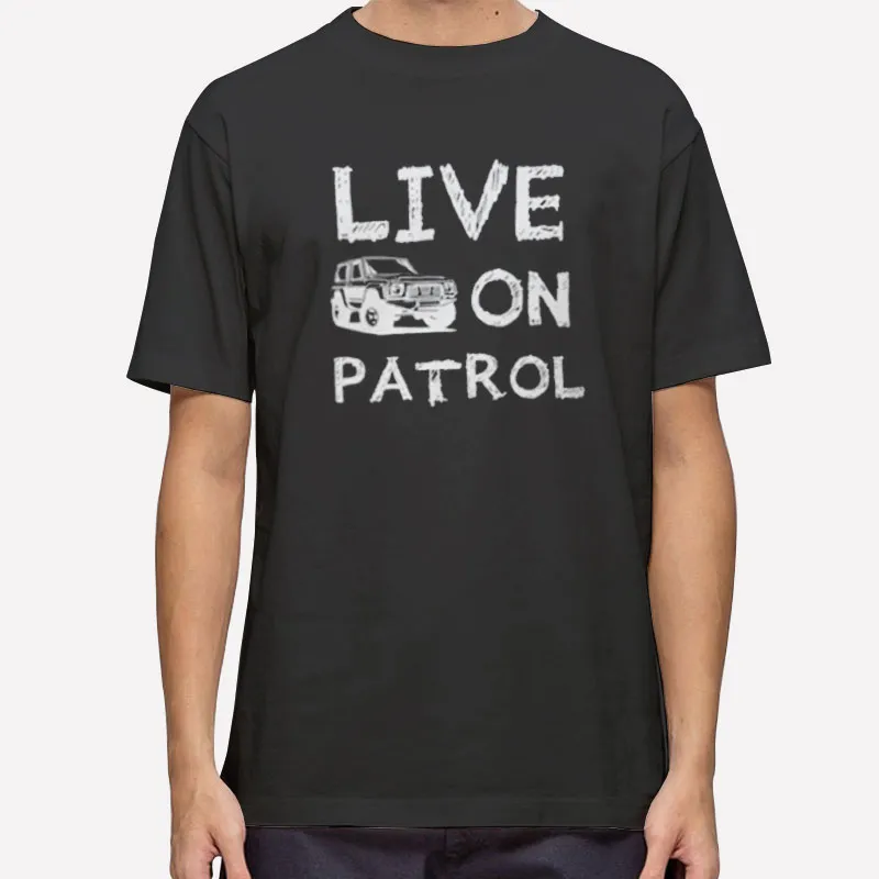 Live On Patrol Merchandise Back Seater Shirt