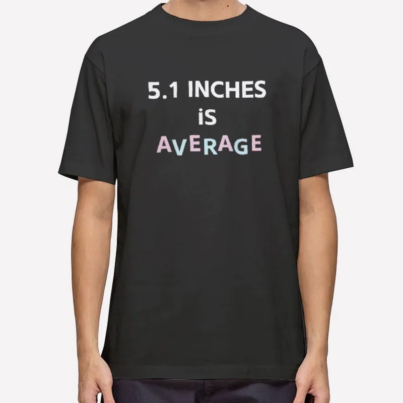 Loloverruled 5 1 Inches Is Average Shirt