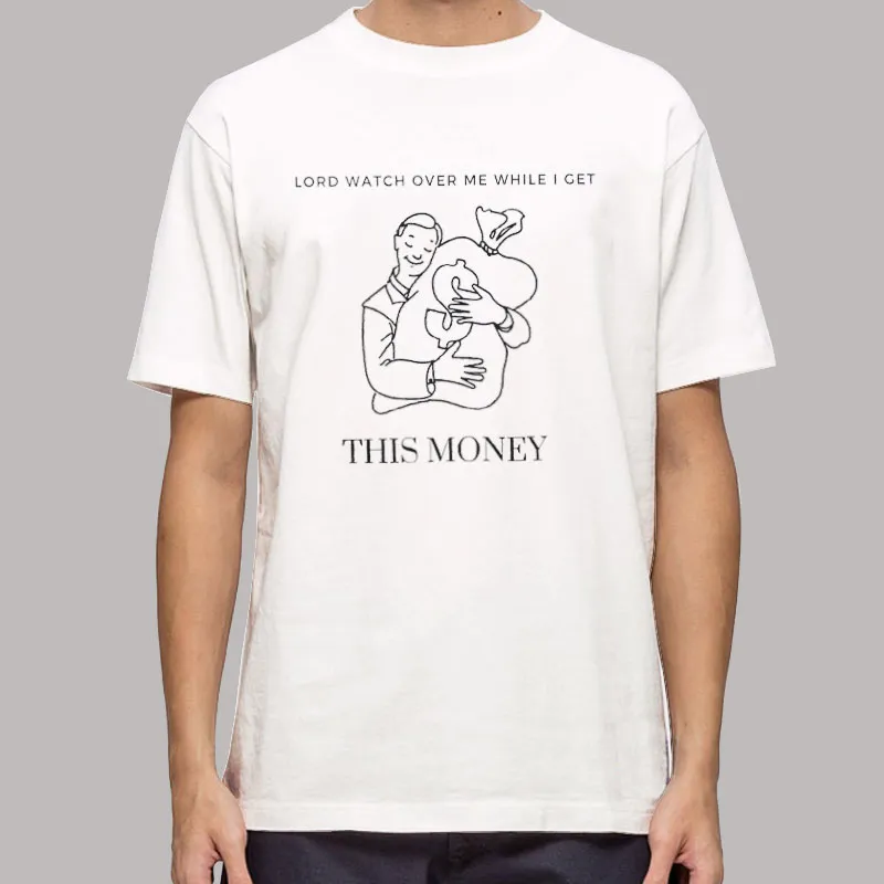 Lord Watch Over Me While I Get This Money Funny Shirt