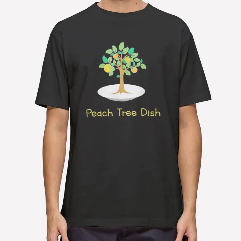 Peach Tree Dish Sarcastic Witty Humor Shirt