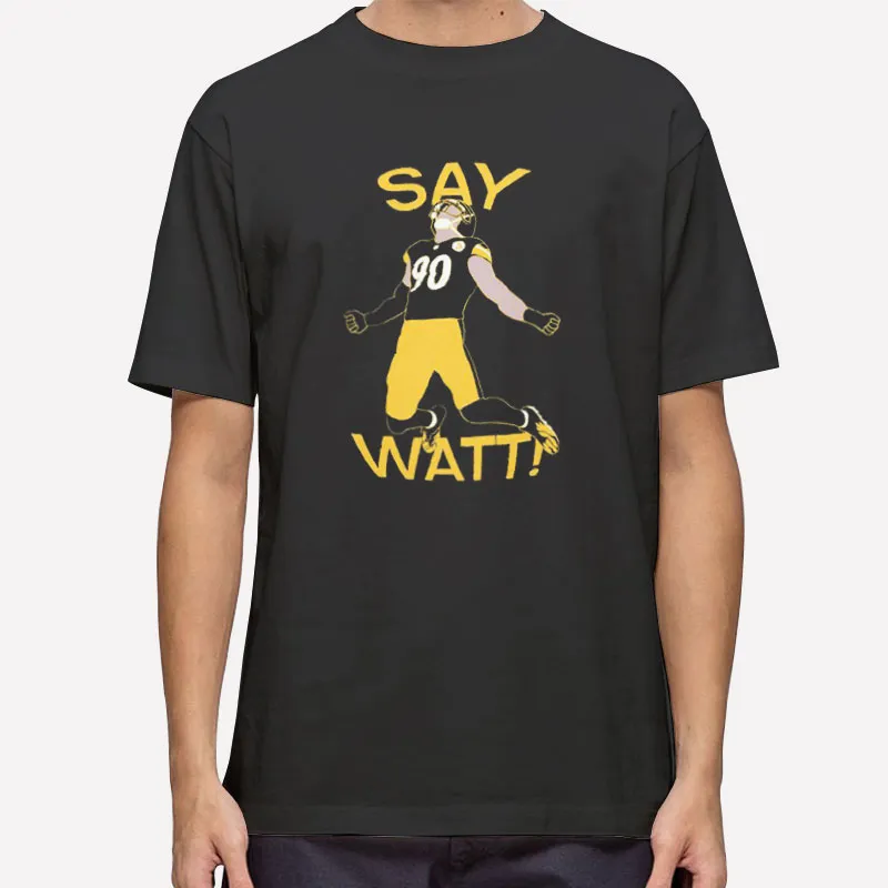 Perfect Tj Say Watt Steelers Shirt