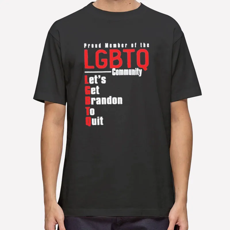 Proud Member Of The Lgbtq Lets Get Brandon To Quit Shirt