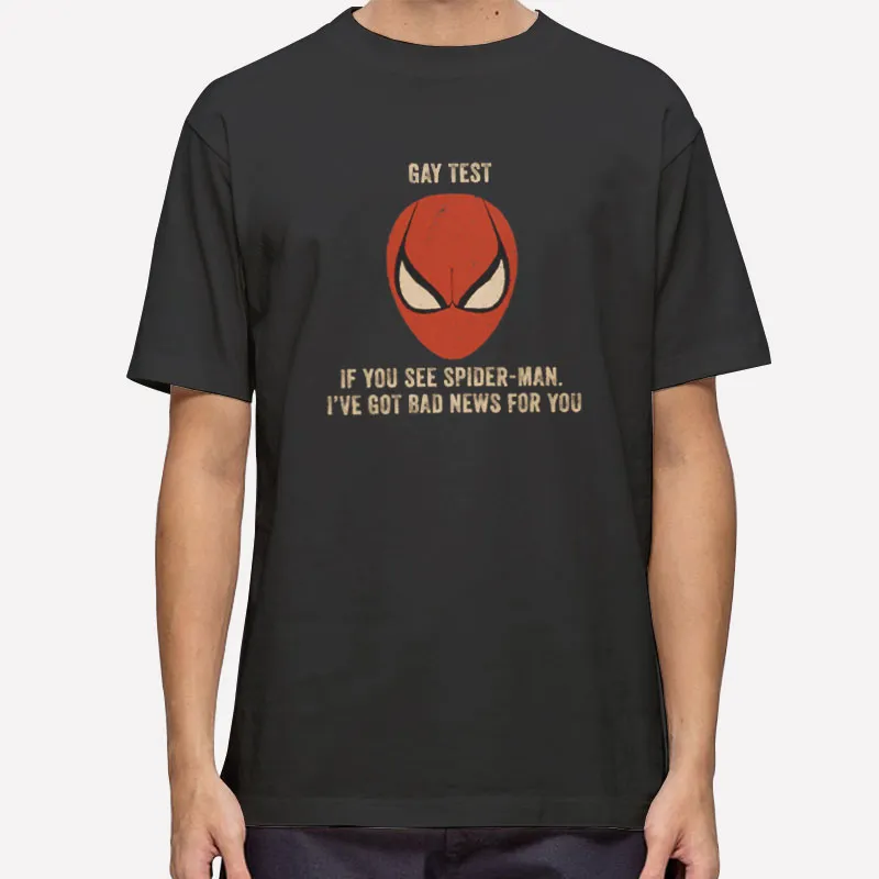 Spiderman Gay Test I've Got Bad News For You Shirt
