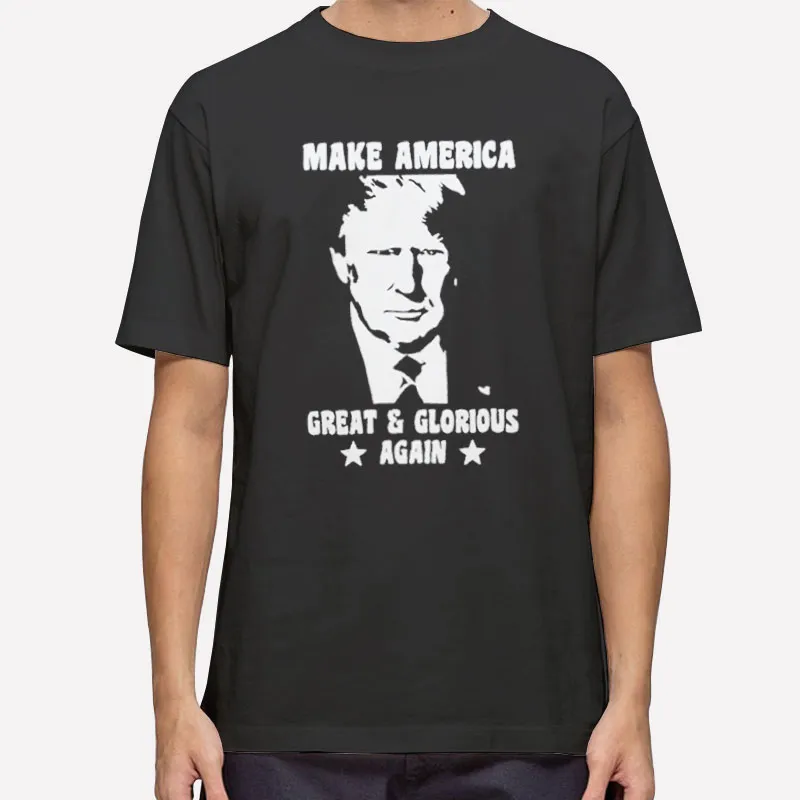 Trump 2024 Make America Great And Glorious Again Shirt