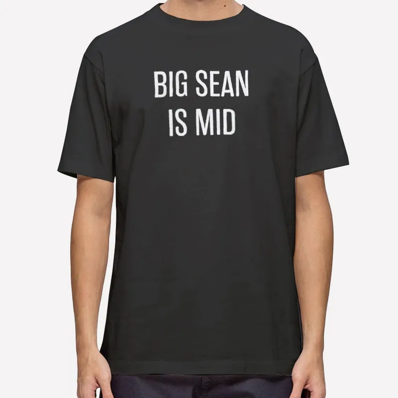 Turns Out Big Sean Is Mid Shirt