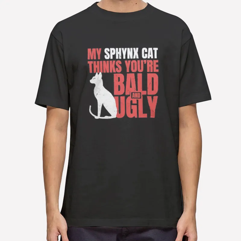 Ugly Bald Cat Sphynx Cat Shirt
