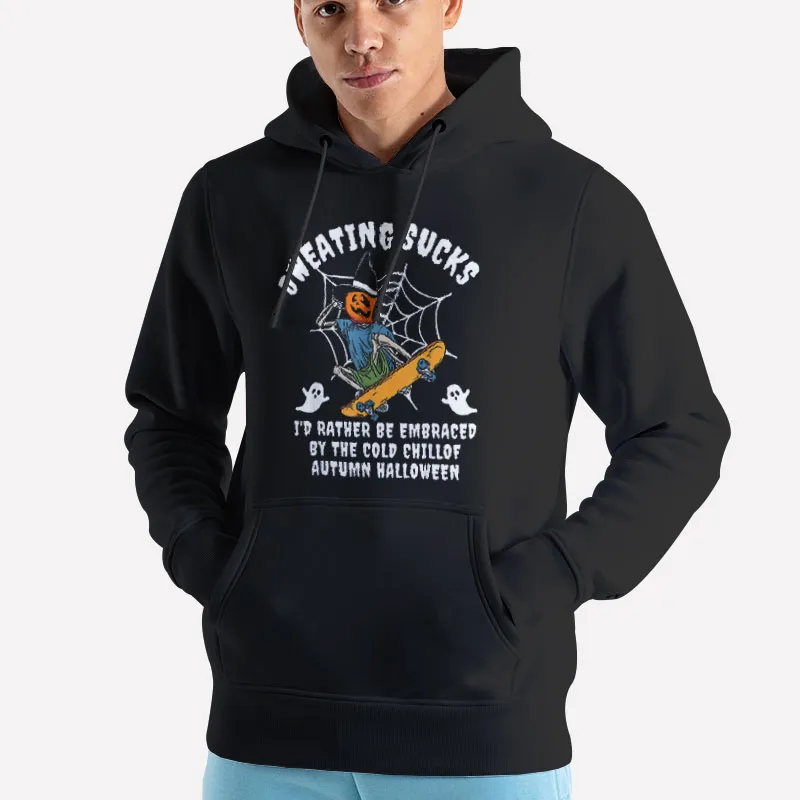 Unisex Hoodie Black I'd Rather Be Embraced By The Cold Chill Sweating Sucks Shirt