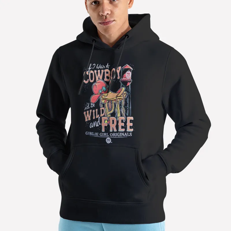 Unisex Hoodie Black If I Was A Cowboy Id Be Wild And Free Cowboy Hat Shirt