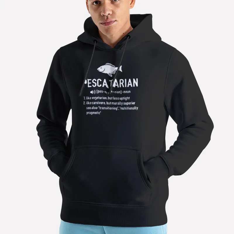 Unisex Hoodie Black Pescatarian Definition Like Vegetarian Shirt