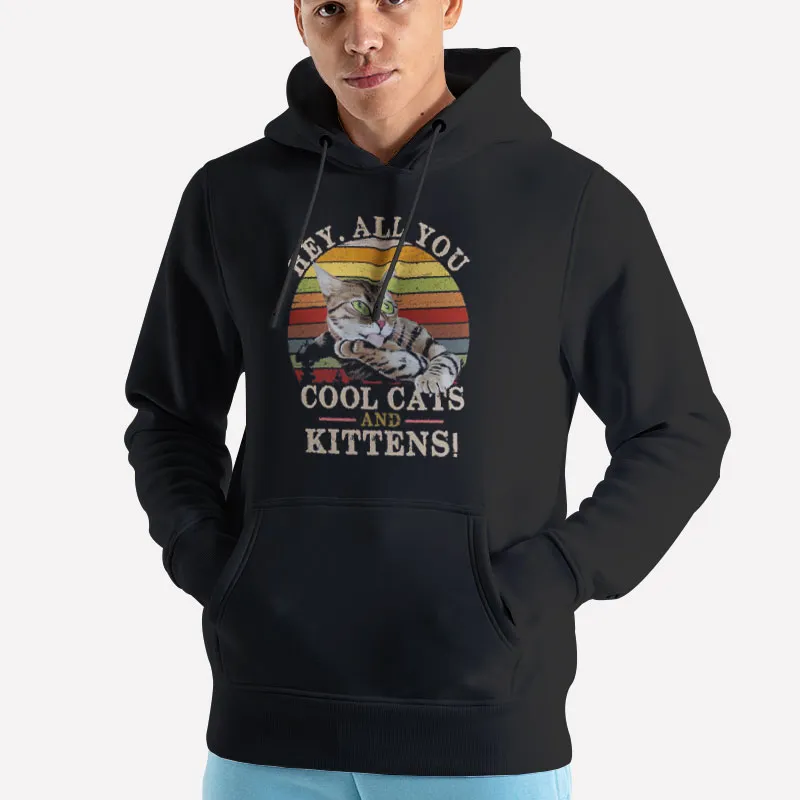 Unisex Hoodie Black Vintage Hey All You Cool Cats And Kittens Shirt
