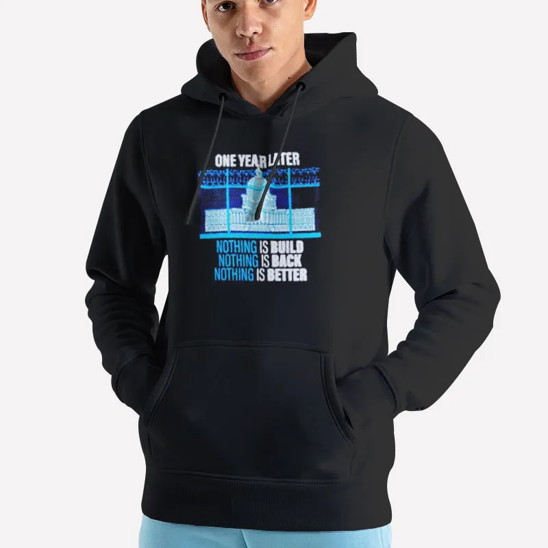 Unisex Hoodie Black White House Later Nothing Is Built Nothing Is Back Nothing Is Better Shirt