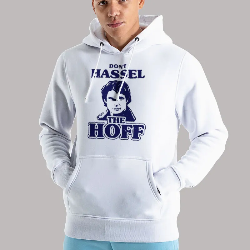Unisex Hoodie White David Hasselhoff Don't Hassle The Hoff T Shirt
