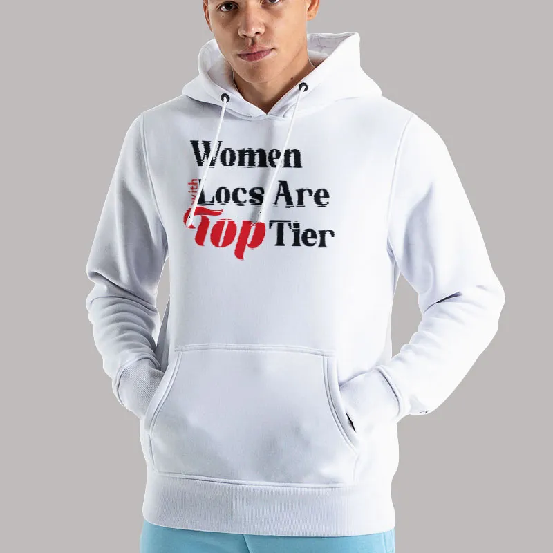 Unisex Hoodie White The Locstar Women With Locs Are Top Tier Shirt