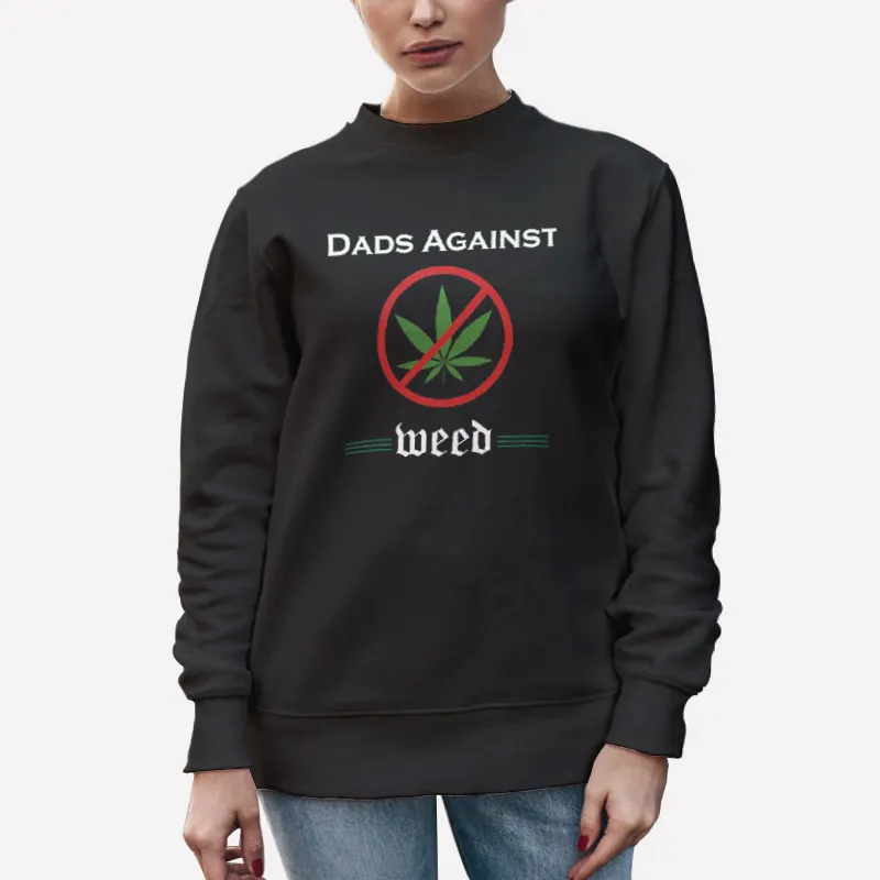 Unisex Sweatshirt Black A Dad Against Vaping Dads Against Weed Shirt