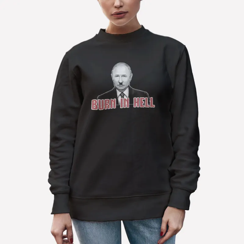 Unisex Sweatshirt Black Anti Putin Burn In Hell Shirt