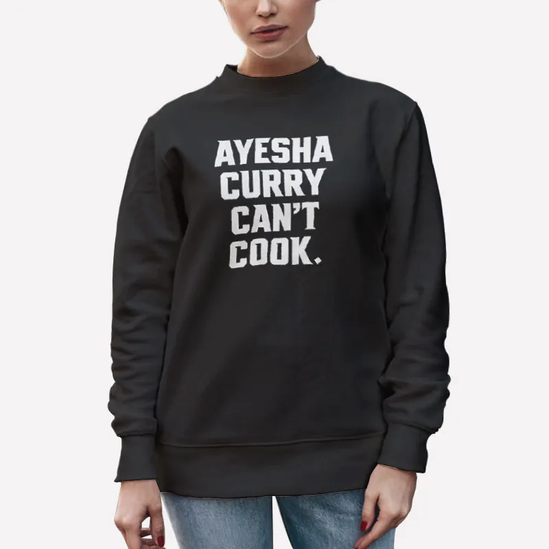 Unisex Sweatshirt Black Ayesha Curry Cant Cook Warriors Shirt