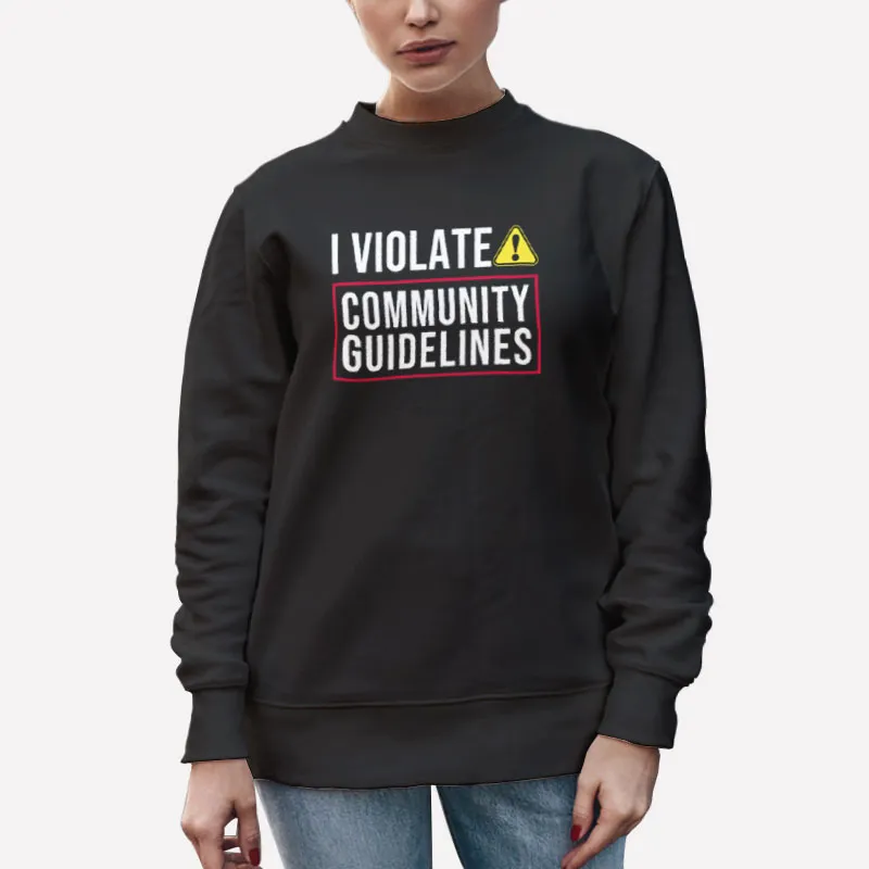 Unisex Sweatshirt Black Big Headed I Violate Community Guidelines Shirt