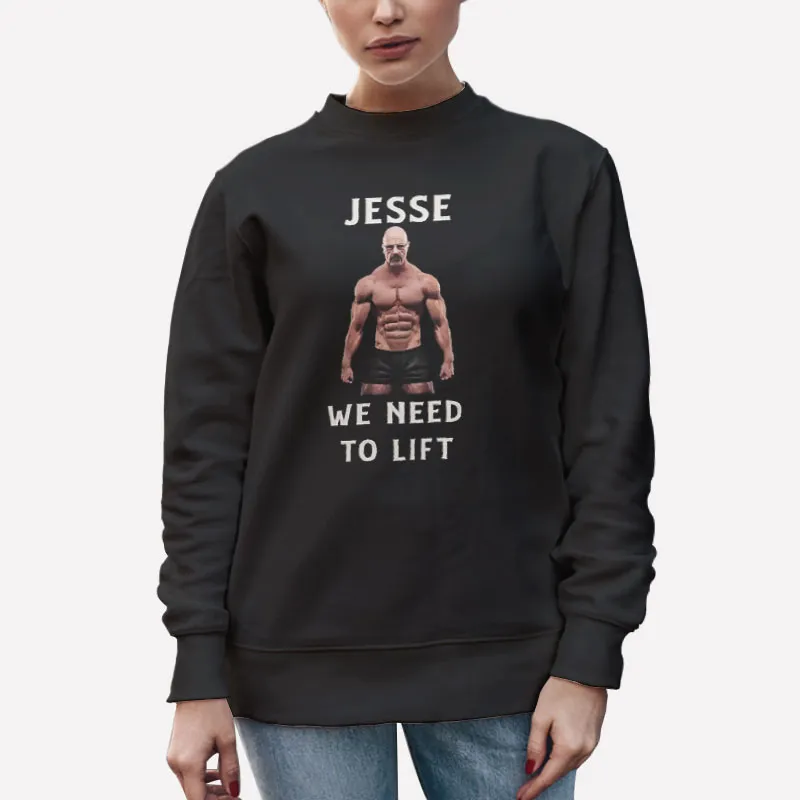 Unisex Sweatshirt Black Breaking Bad Jesse We Need To Lift Shirt
