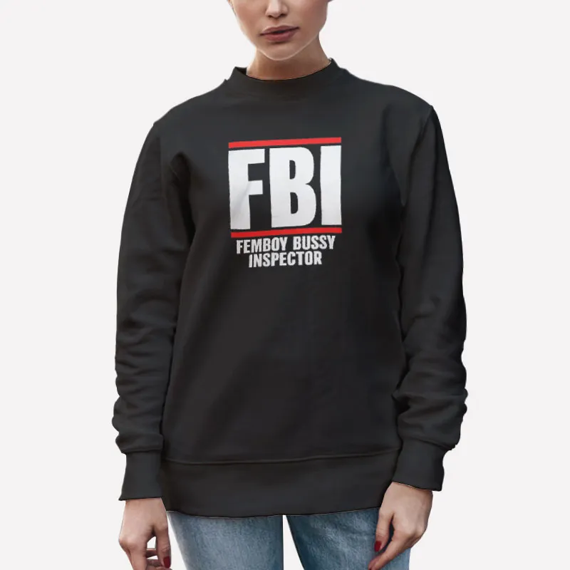 Unisex Sweatshirt Black Fbi Femboy Easter Bussy Shirt